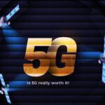 Is 5G Really Worth It